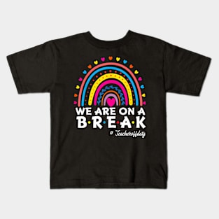 We're On A Break Teacher Off Duty Last Day Of School Summer Kids T-Shirt